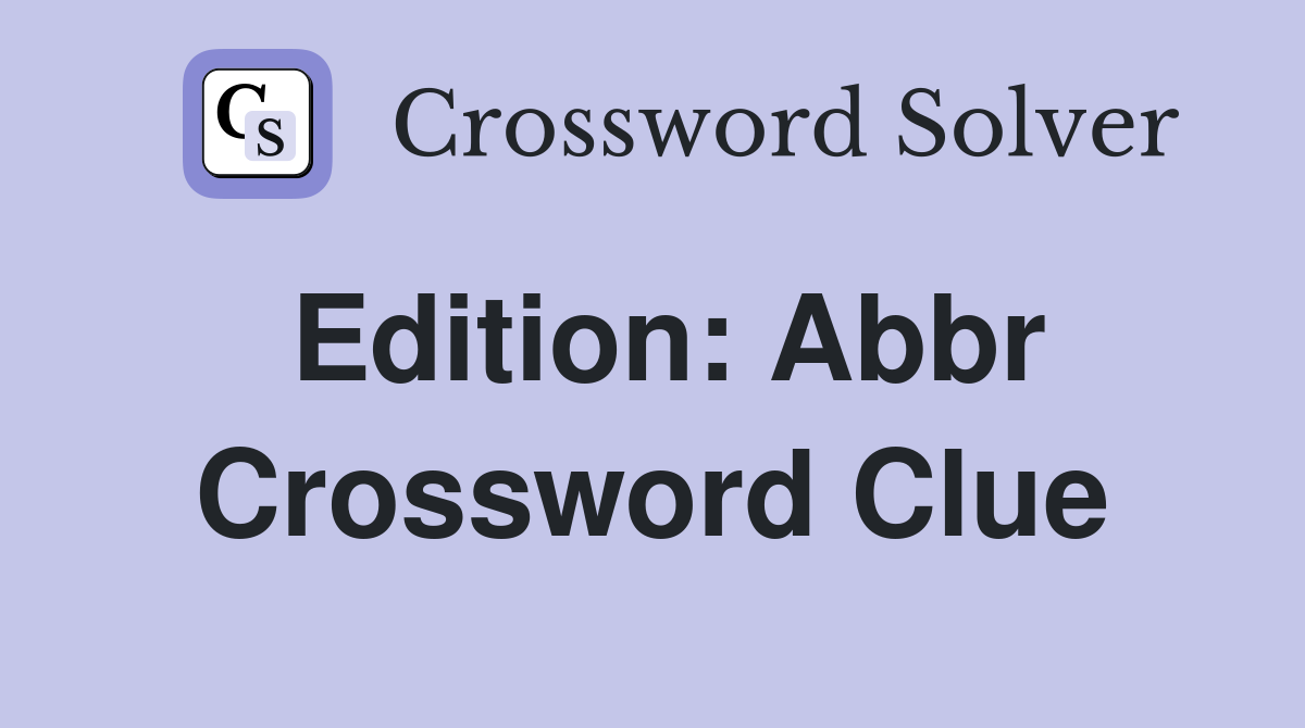 Edition: Abbr. - Crossword Clue Answers - Crossword Solver